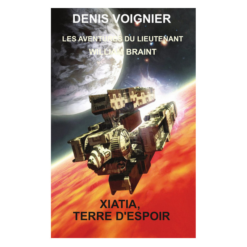 Les aventures du Lieutenant William Braint / tome 1 / Xiatia terre d'espoir