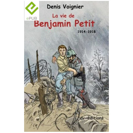 La Vie de Benjamin Petit 1914-1918 / format numérique